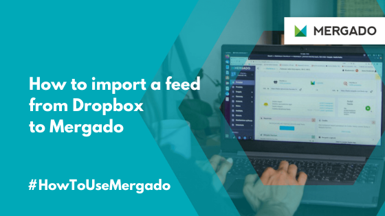 How to import a feed from Dropbox to Mergado